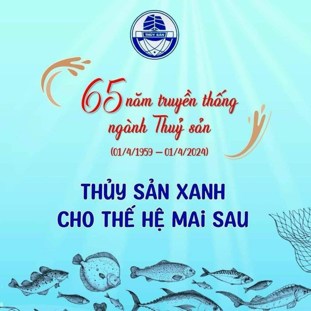 Chào mừng 65 năm ngày truyền thống ngành Thủy sản Việt Nam (01/4/1959-01/4/2024)